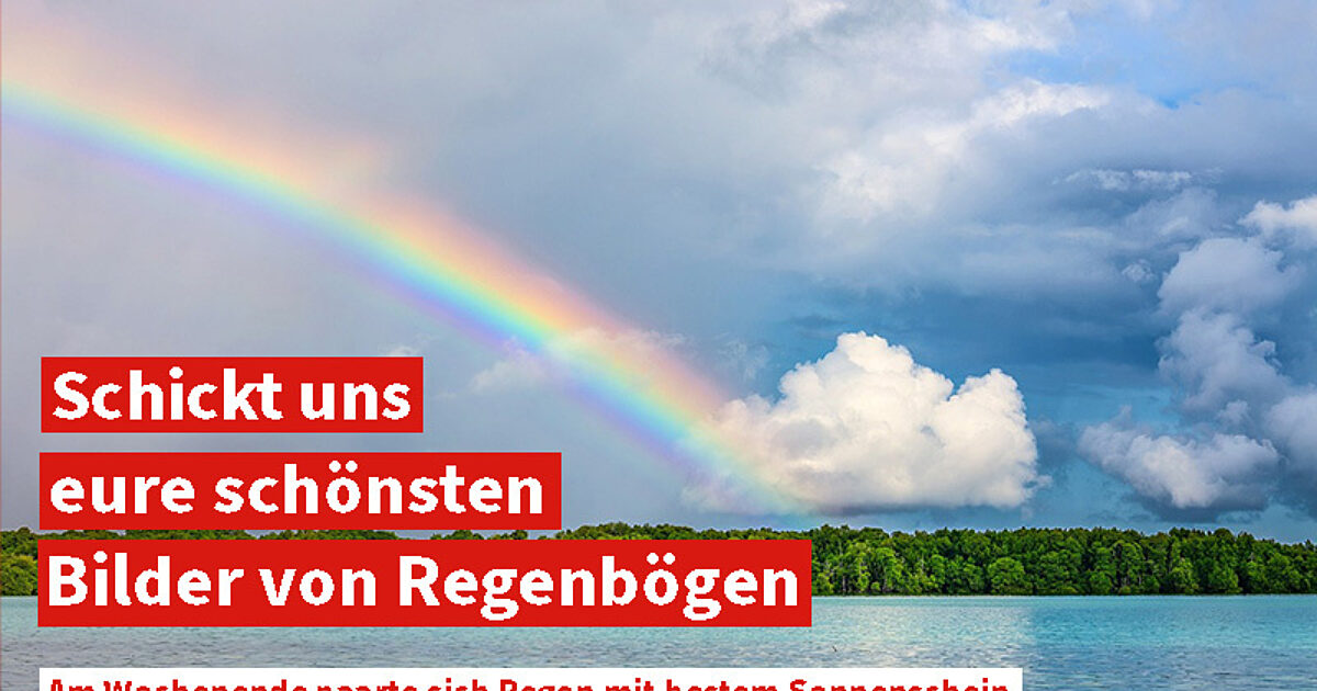 Schickt uns eure schönsten Bilder von Regenbögen