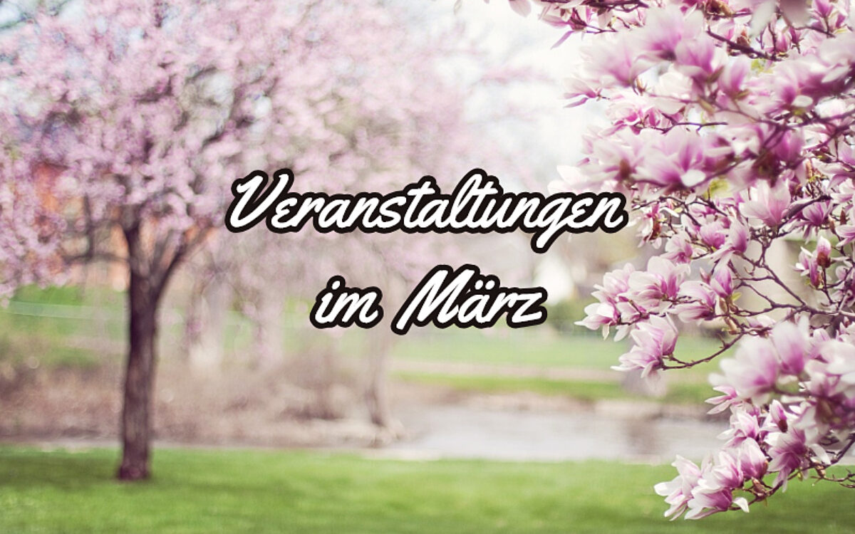 Veranstaltungen Maerz Veranstaltungen Maerz
